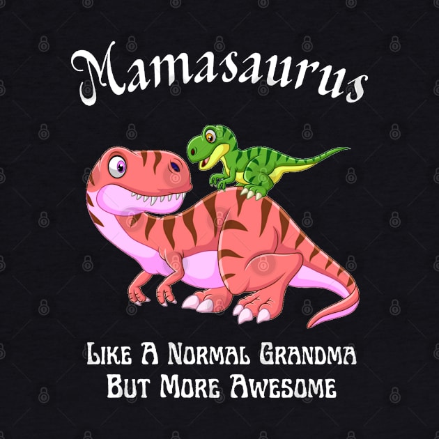 Mamasaurus Like A Normal Grandma But More Awesome by JustBeSatisfied